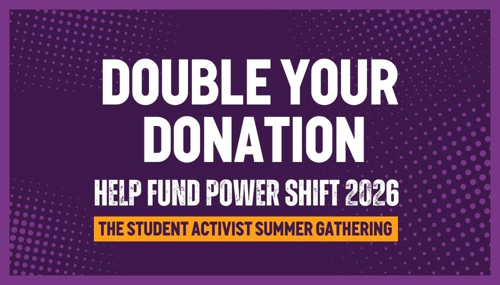 Double your donation. Help fund power shift 2026